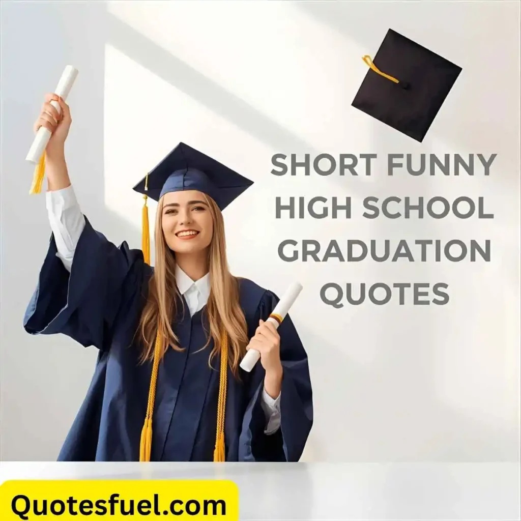 Short Funny High School Graduation Quotes
