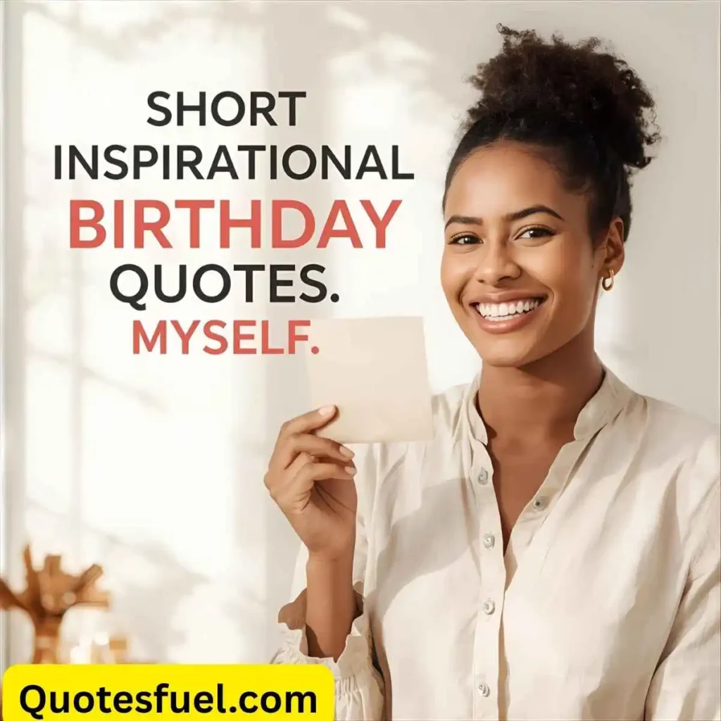 Short Inspirational Birthday Quotes For Myself