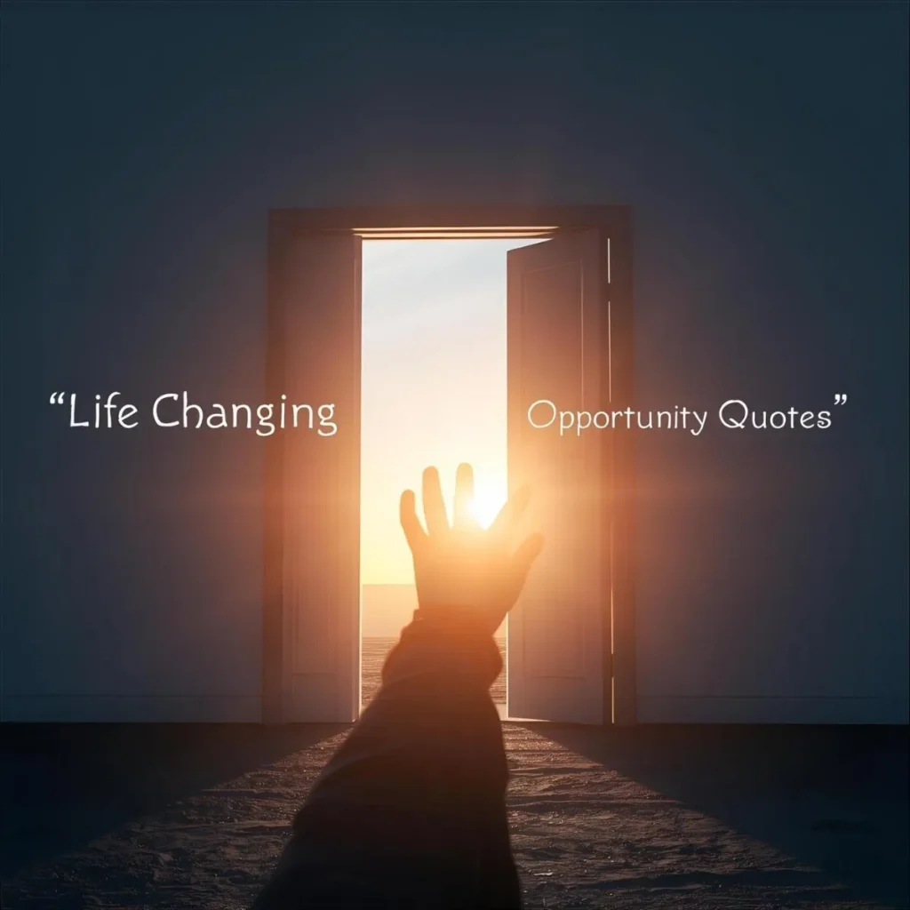 Life Changing Opportunity Quotes