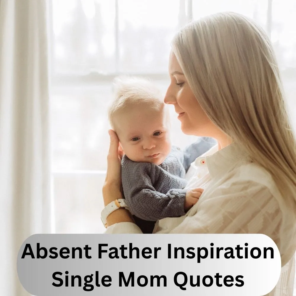 Absent Father Inspiration Single Mom Quotes