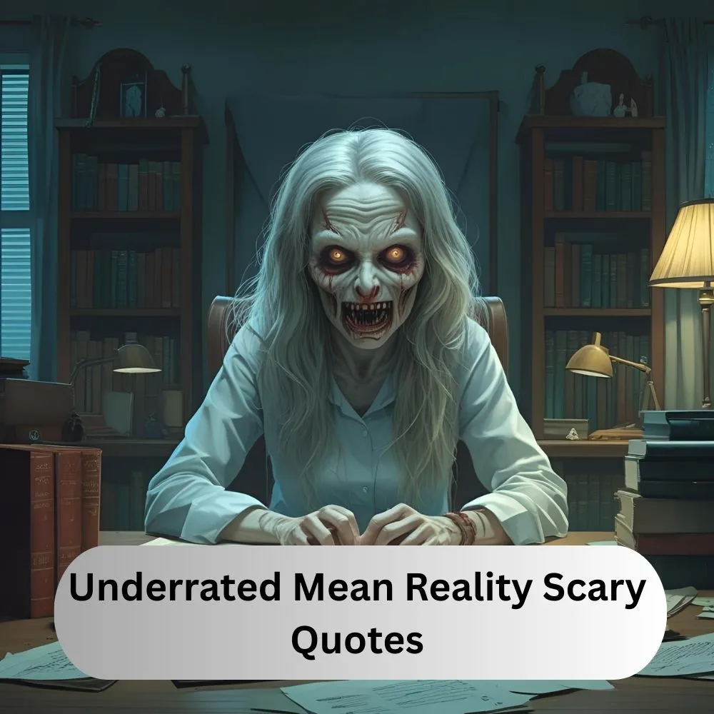 Underrated Mean Reality Scary Quotes