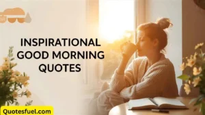 Read more about the article Inspirational Good Morning Quotes to Start Your Day Right