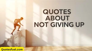 Read more about the article Quotes About Not Giving Up That Will Motivate You All The Time
